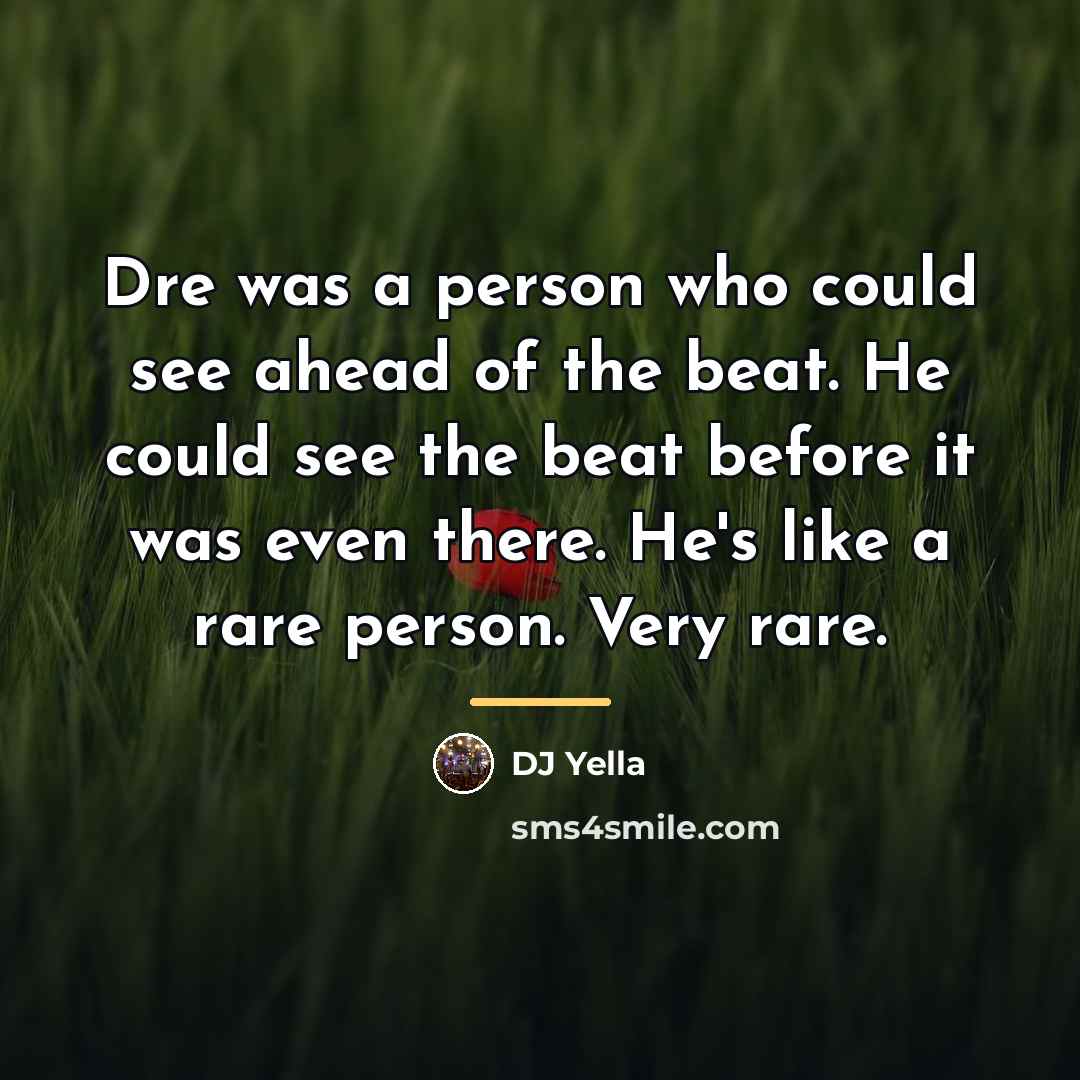“Dre was a person who could see ahead of the…” quote by DJ Yella