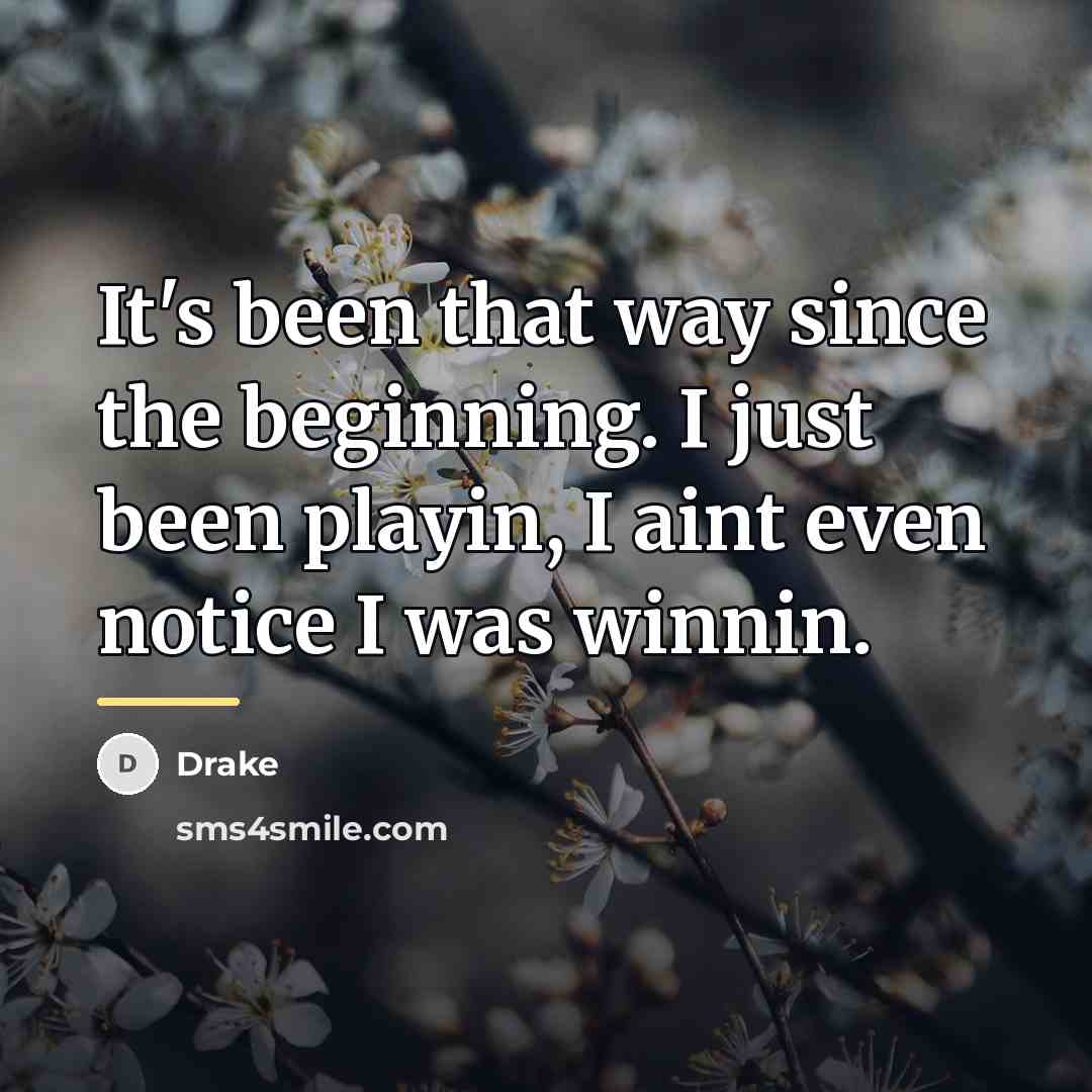 “It's been that way since the beginning. I just been…” quote by Drake