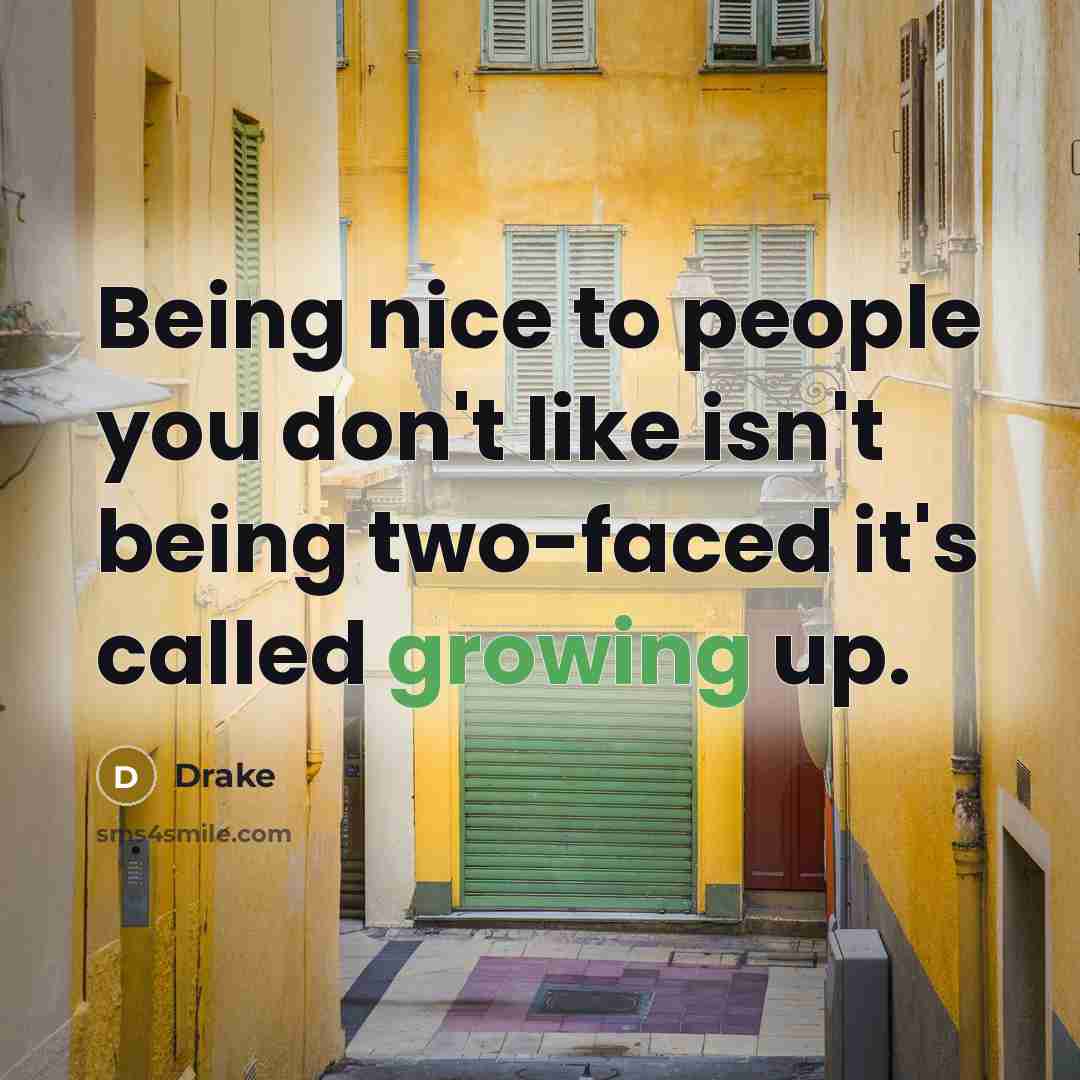 “Being nice to people you don't like isn't being two-faced…” quote by Drake