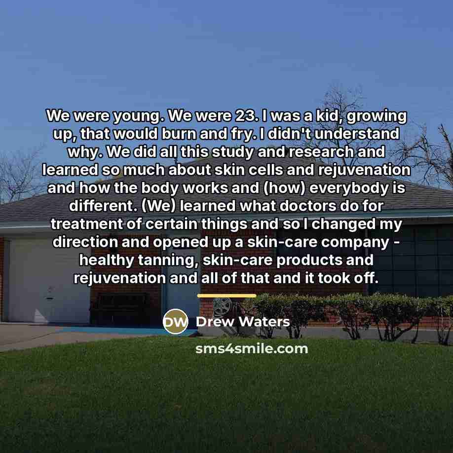 “We were young. We were 23. I was a kid,…” quote by Drew Waters