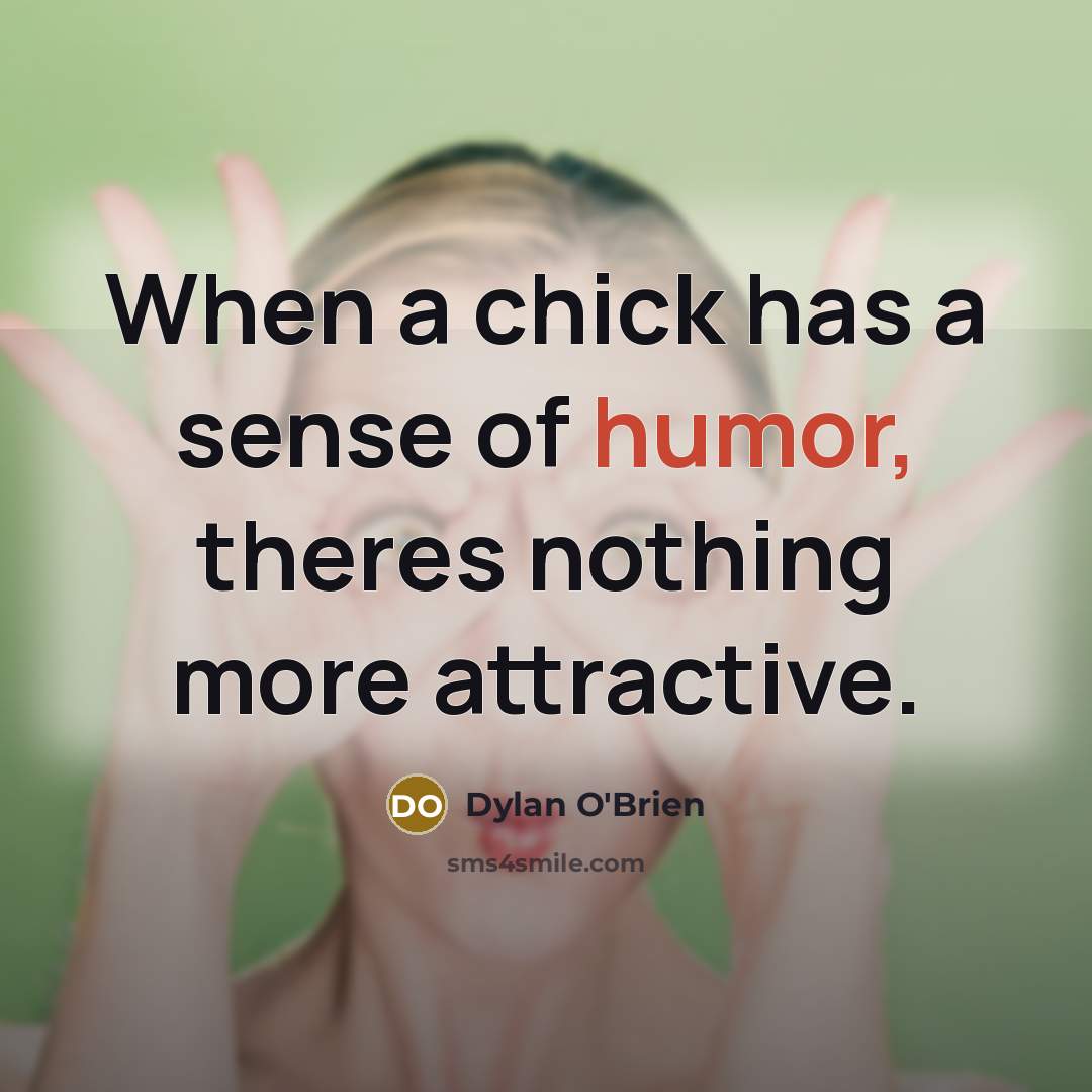 “When a chick has a sense of humor, theres nothing…” quote by Dylan O'Brien