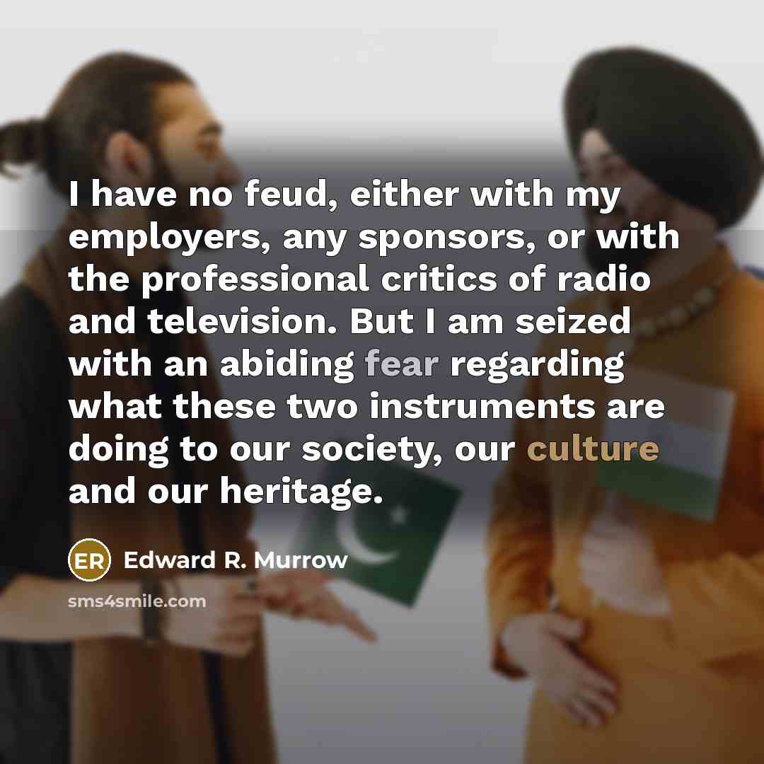“I have no feud, either with my employers, any sponsors,…” quote by Edward R. Murrow