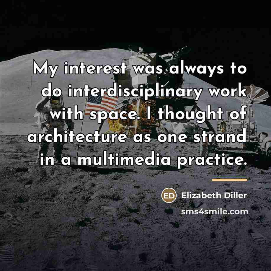 “My interest was always to do interdisciplinary work with space.…” quote by Elizabeth Diller