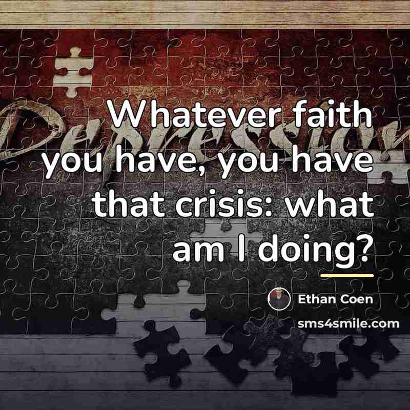 “Whatever faith you have, you have that crisis: what am…” quote by Ethan Coen