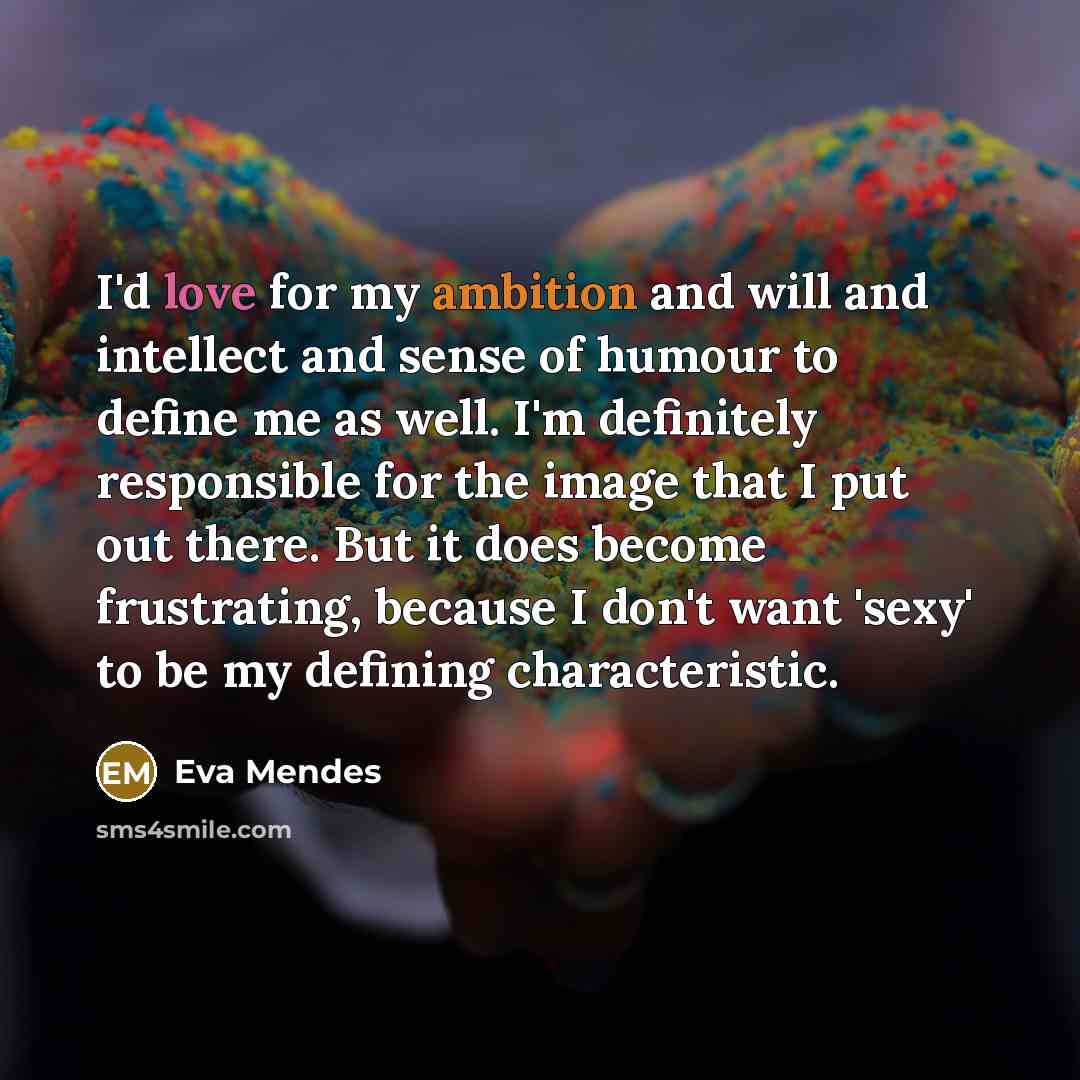 “I'd love for my ambition and will and intellect and…” quote by Eva Mendes