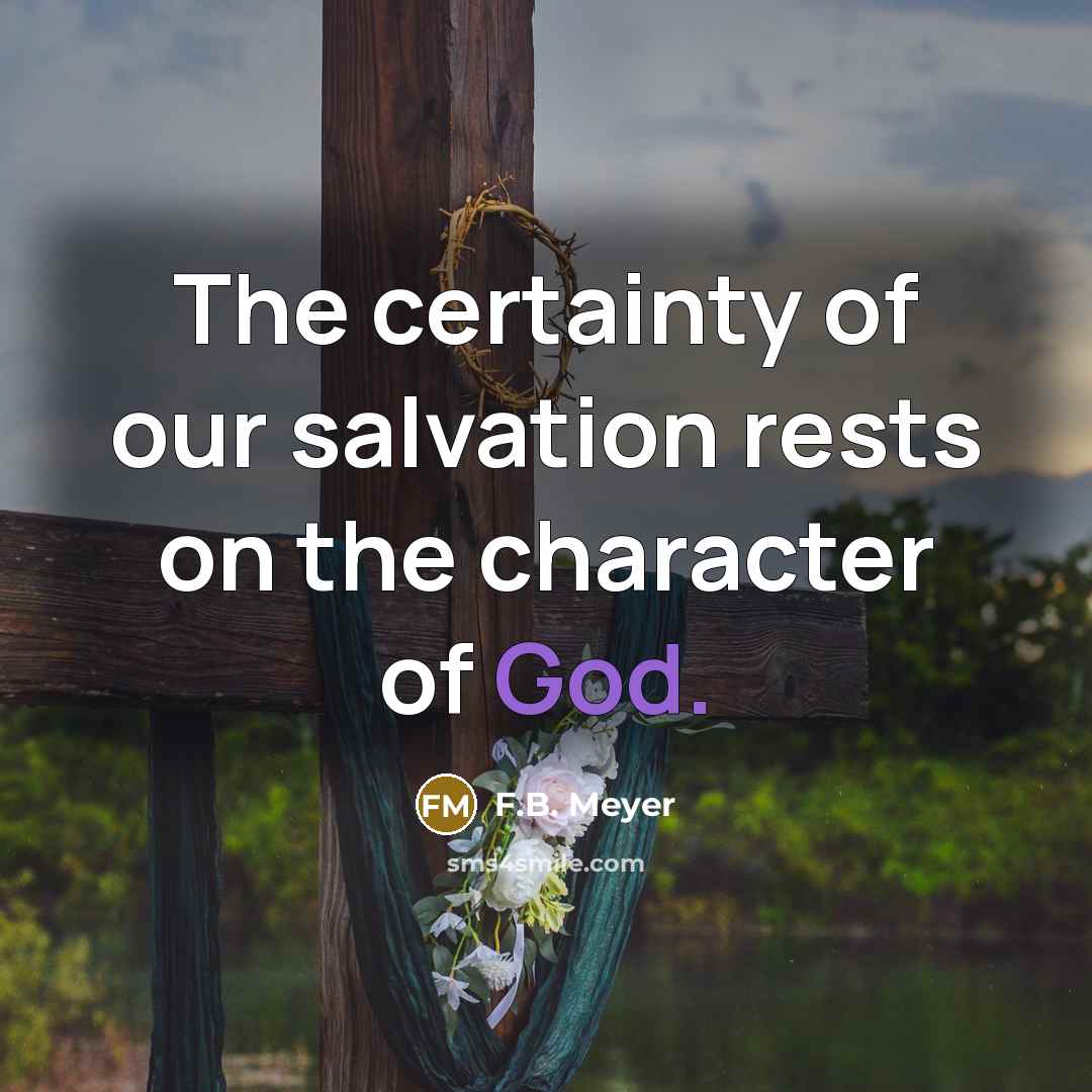 “The certainty of our salvation rests on the character of…” quote by F.B. Meyer