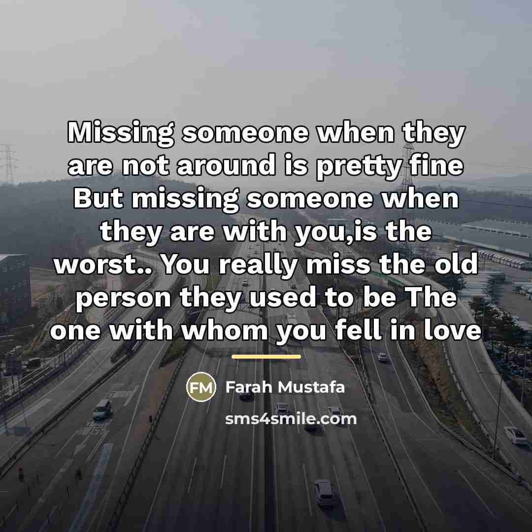 “Missing someone when they are not around is pretty fine…” quote by Farah Mustafa