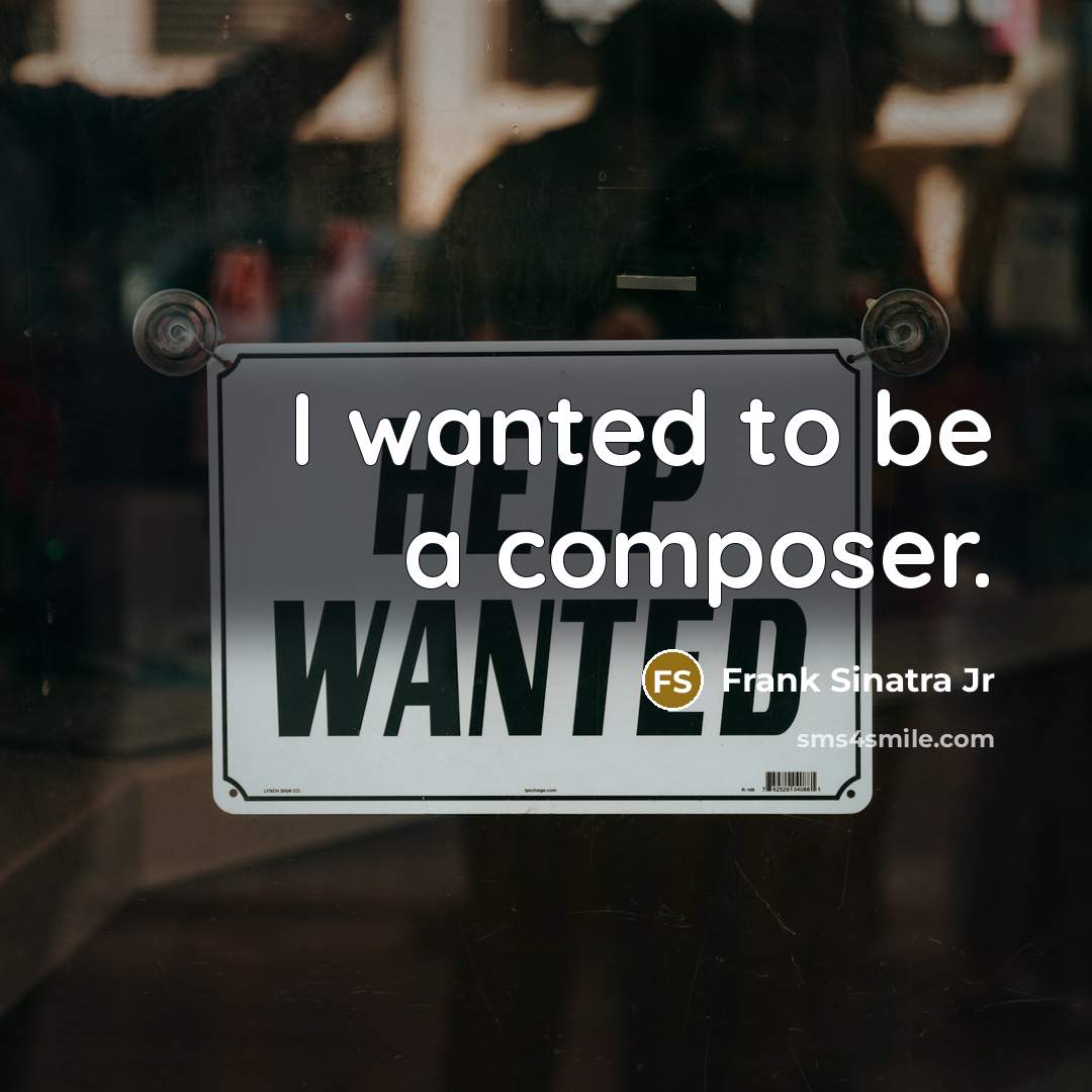 “I wanted to be a composer.…” quote by Frank Sinatra Jr