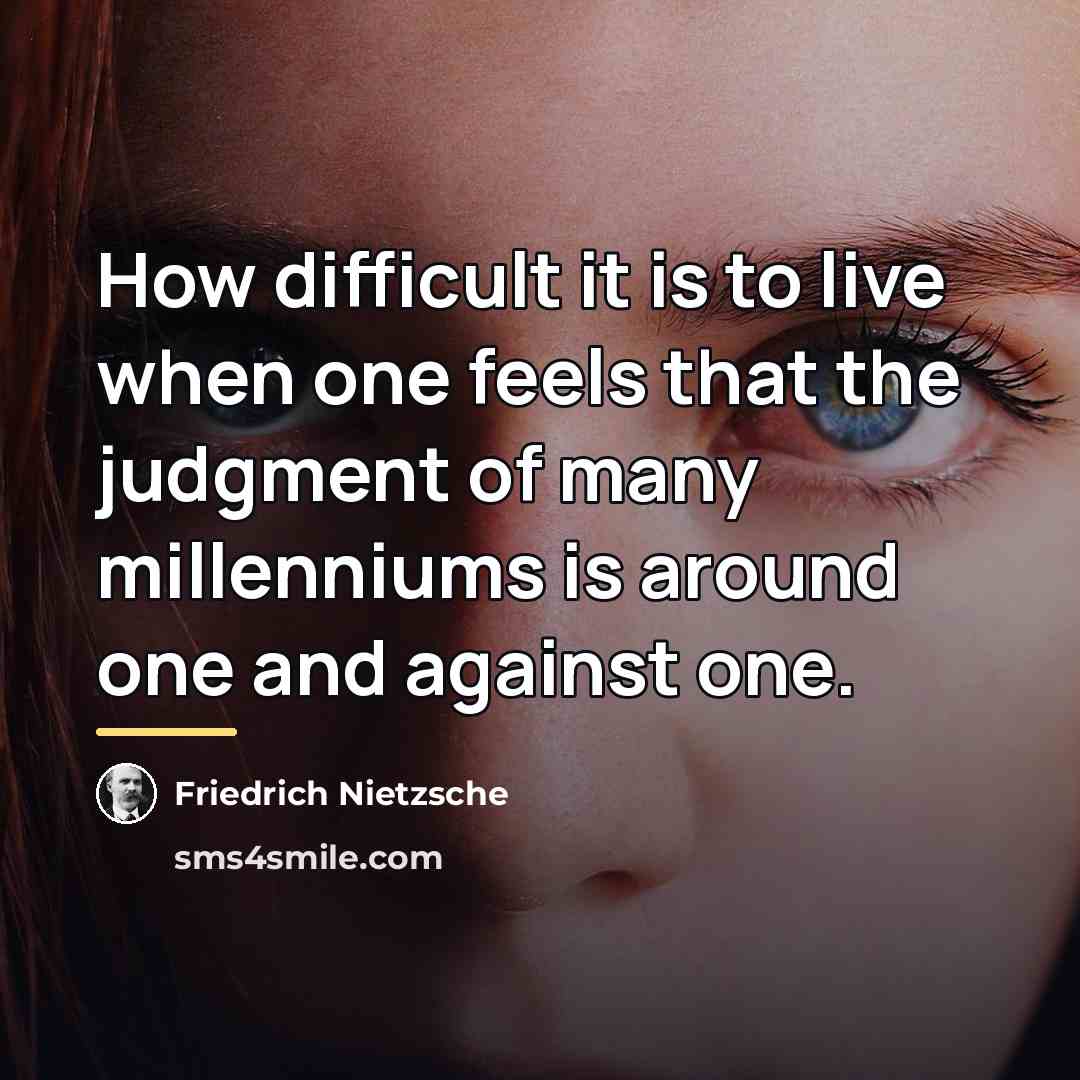 “How difficult it is to live when one feels that…” quote by Friedrich Nietzsche