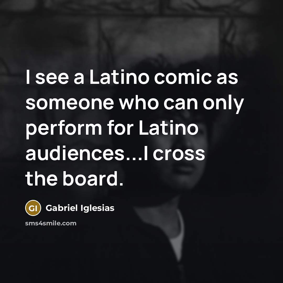 “I see a Latino comic as someone who can only…” quote by Gabriel Iglesias