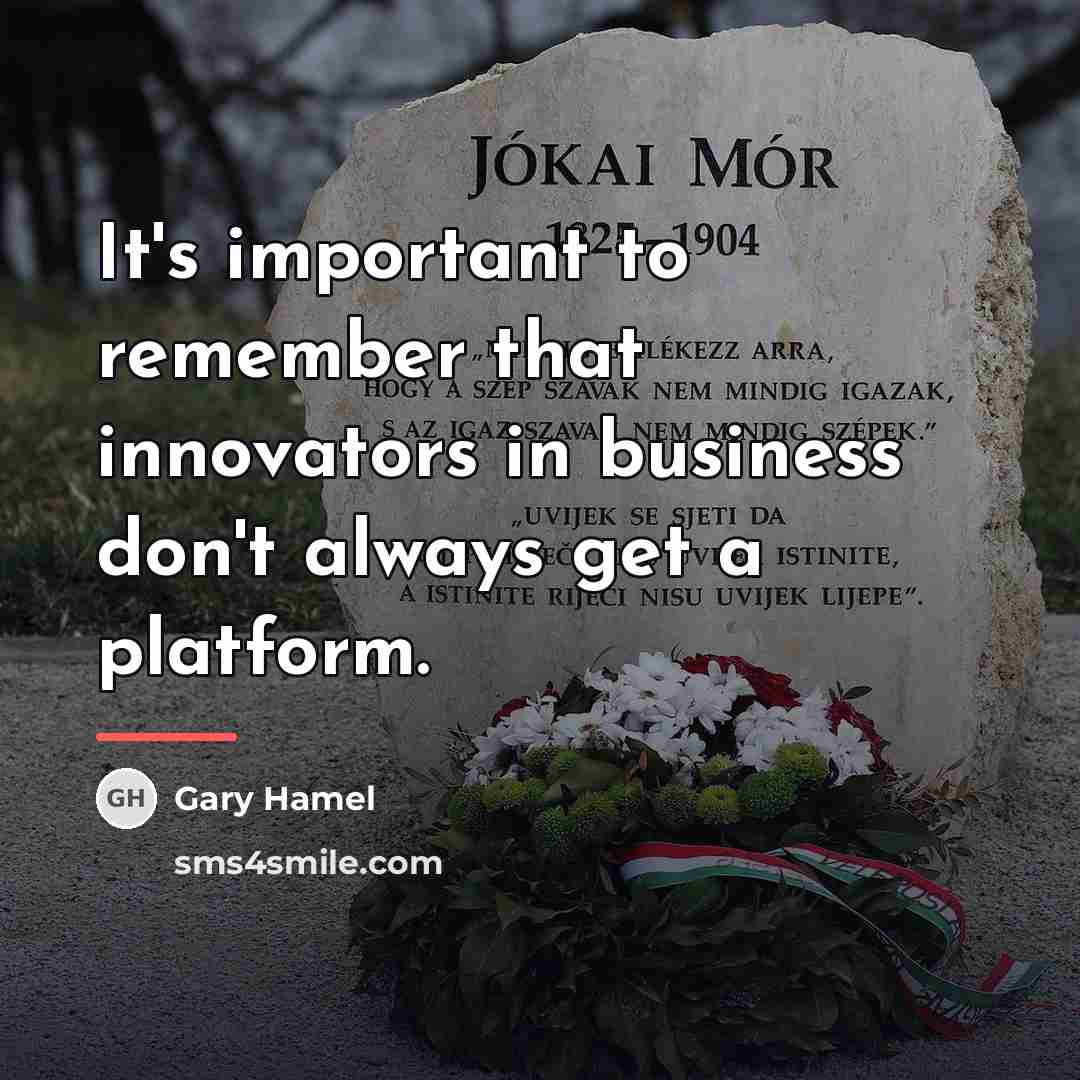 “It's important to remember that innovators in business don't always…” quote by Gary Hamel