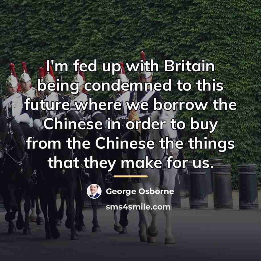 “I'm fed up with Britain being condemned to this future…” quote by George Osborne