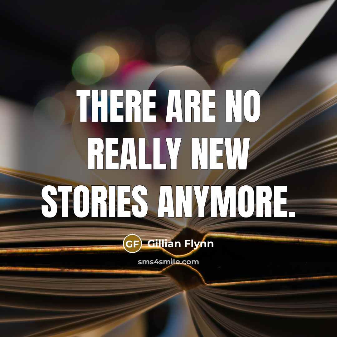“There are no really new stories anymore.…” quote by Gillian Flynn