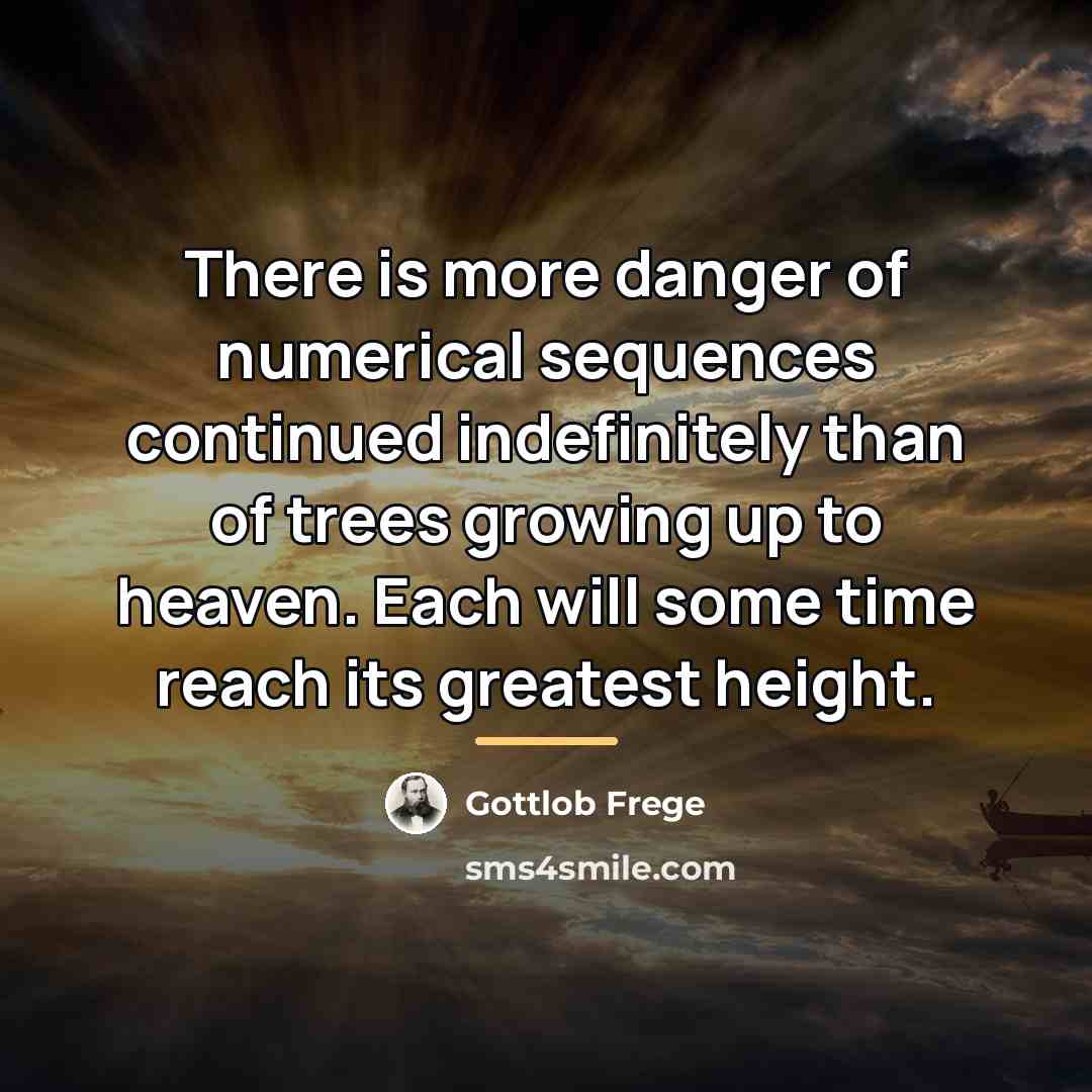 “There is more danger of numerical sequences continued indefinitely than…” quote by Gottlob Frege