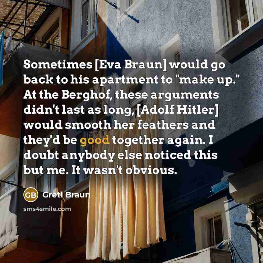 “Sometimes [Eva Braun] would go back to his apartment to…” quote by Gretl Braun