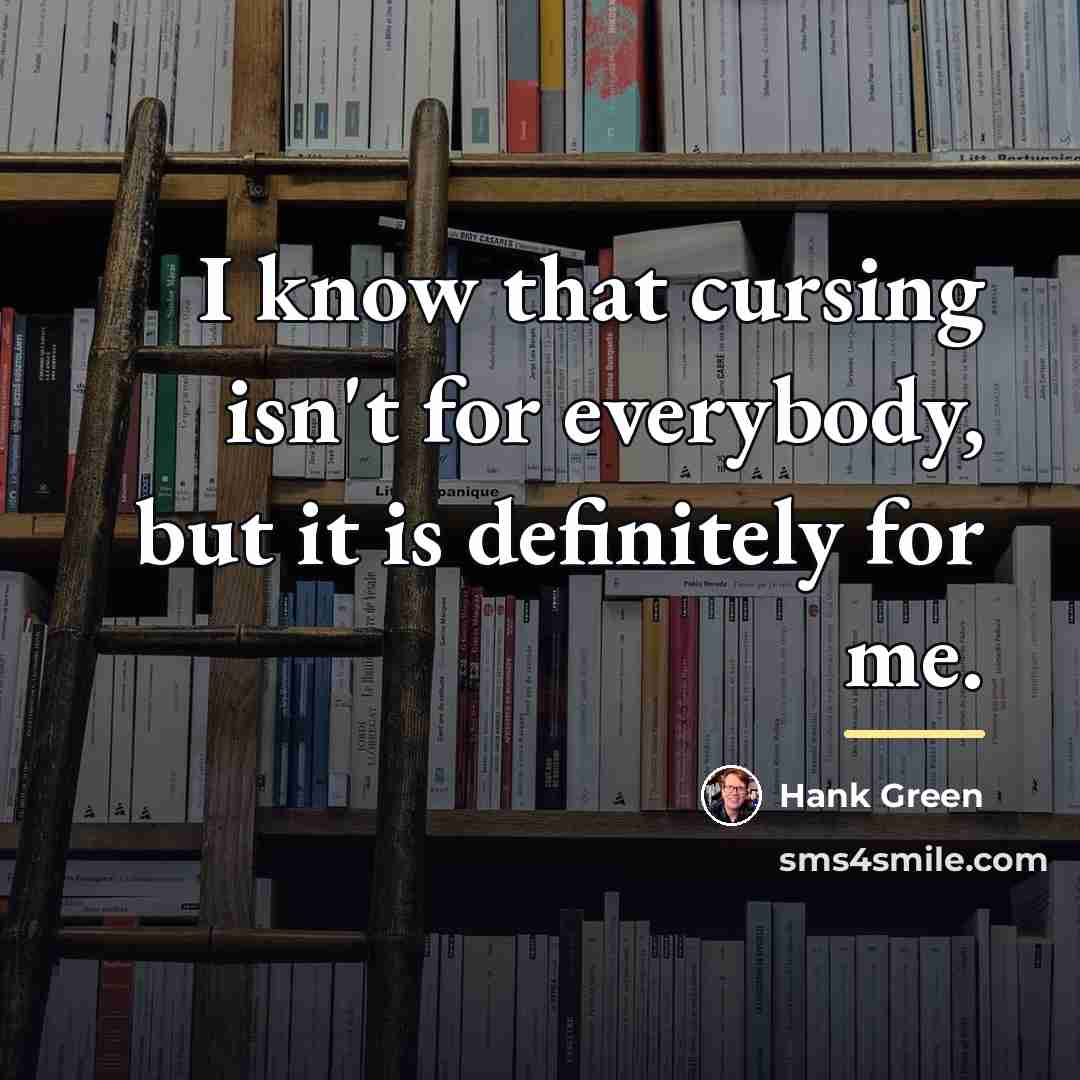 “I know that cursing isn't for everybody, but it is…” quote by Hank Green