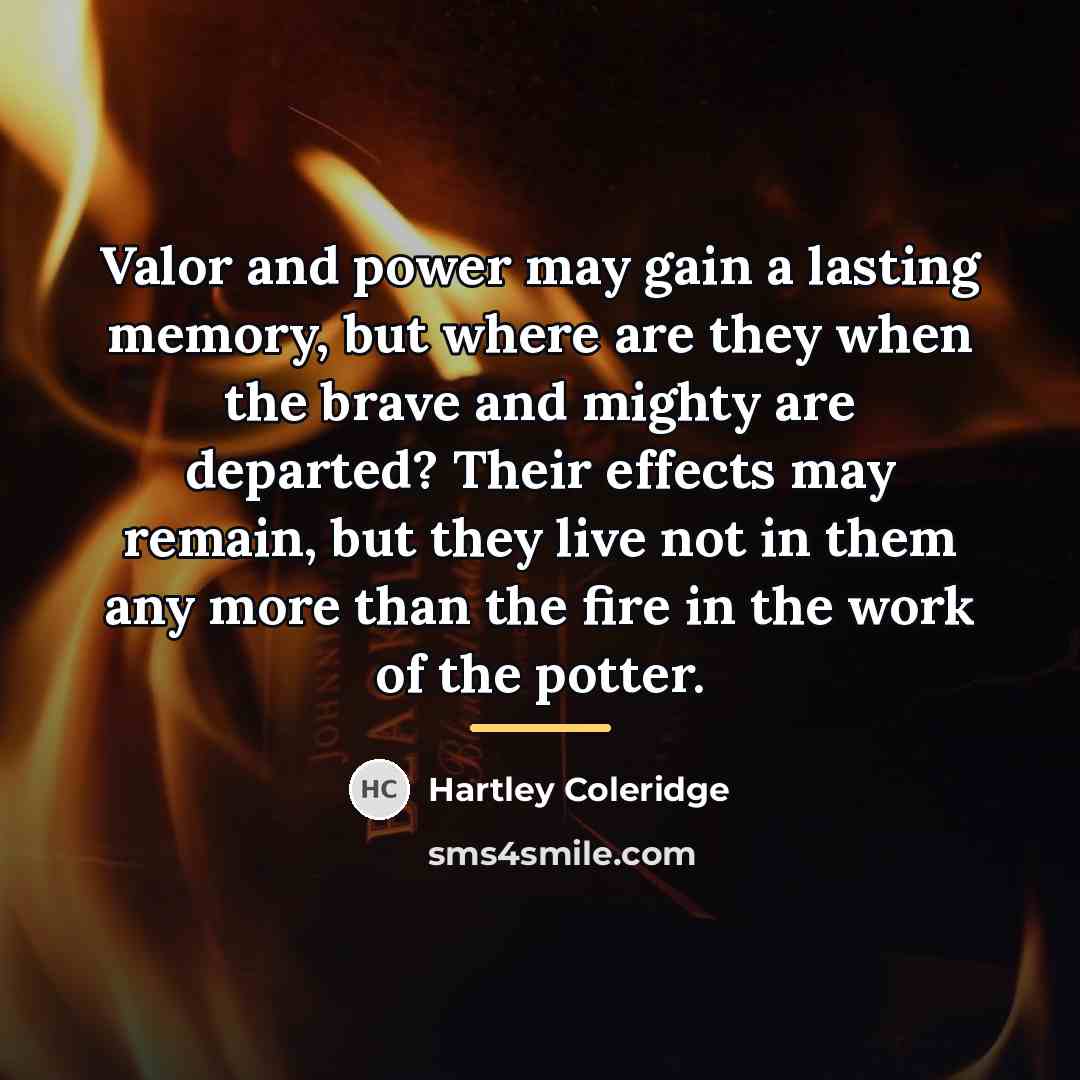 “Valor and power may gain a lasting memory, but where…” quote by Hartley Coleridge