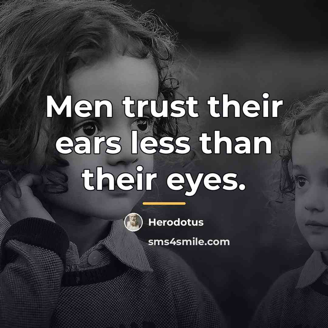 “Men trust their ears less than their eyes.…” quote by Herodotus