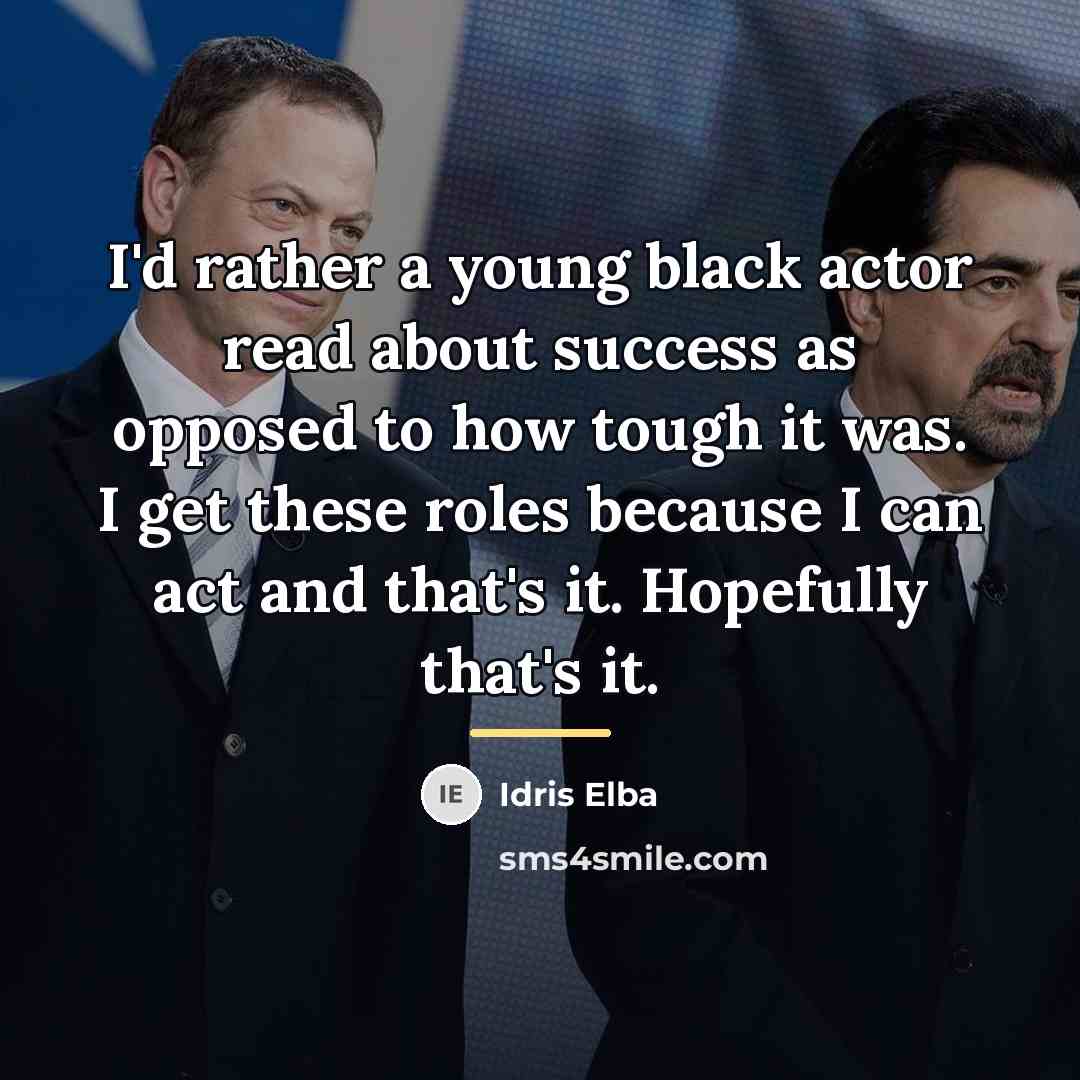 “I'd rather a young black actor read about success as…” quote by Idris Elba
