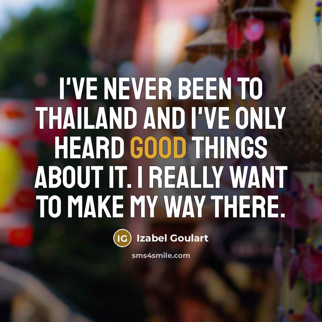 “I've never been to Thailand and I've only heard good…” quote by Izabel Goulart