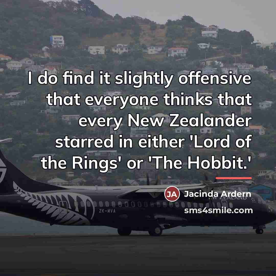 “I do find it slightly offensive that everyone thinks that…” quote by Jacinda Ardern