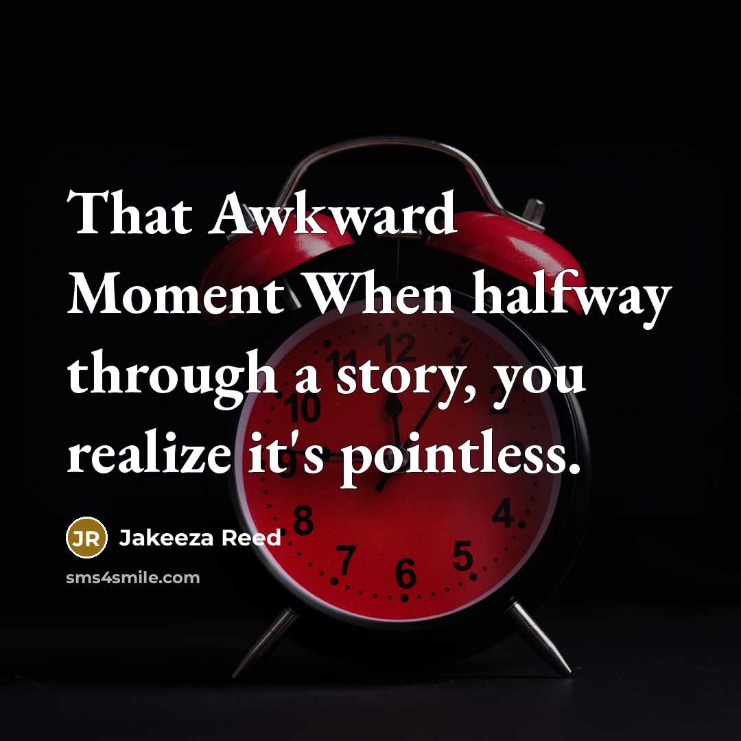 “That Awkward Moment When halfway through a story, you realize…” quote by Jakeeza Reed