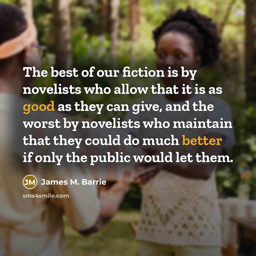 “The best of our fiction is by novelists who allow…” quote by James M. Barrie