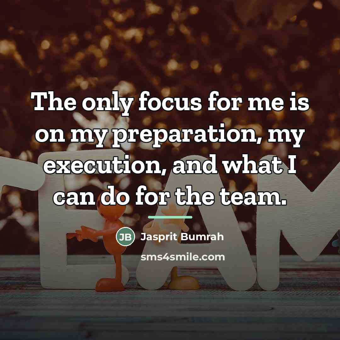 “The only focus for me is on my preparation, my…” quote by Jasprit Bumrah