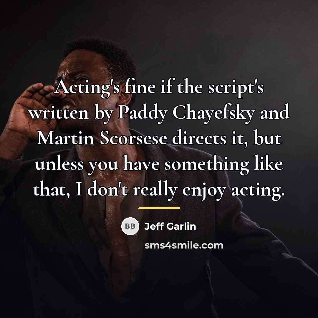 “Acting's fine if the script's written by Paddy Chayefsky and…” quote by Jeff Garlin