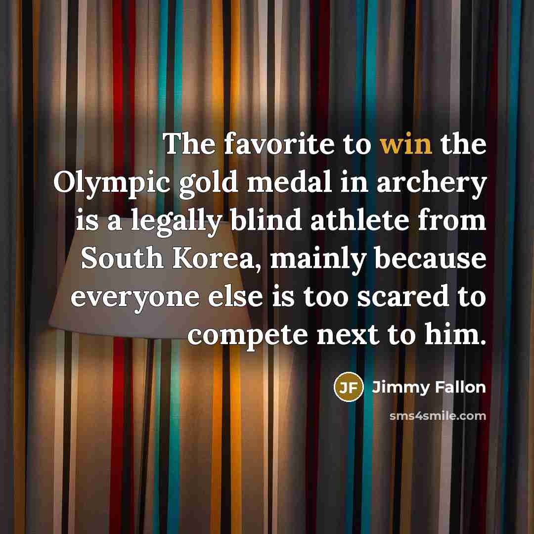 “The favorite to win the Olympic gold medal in archery…” quote by Jimmy Fallon