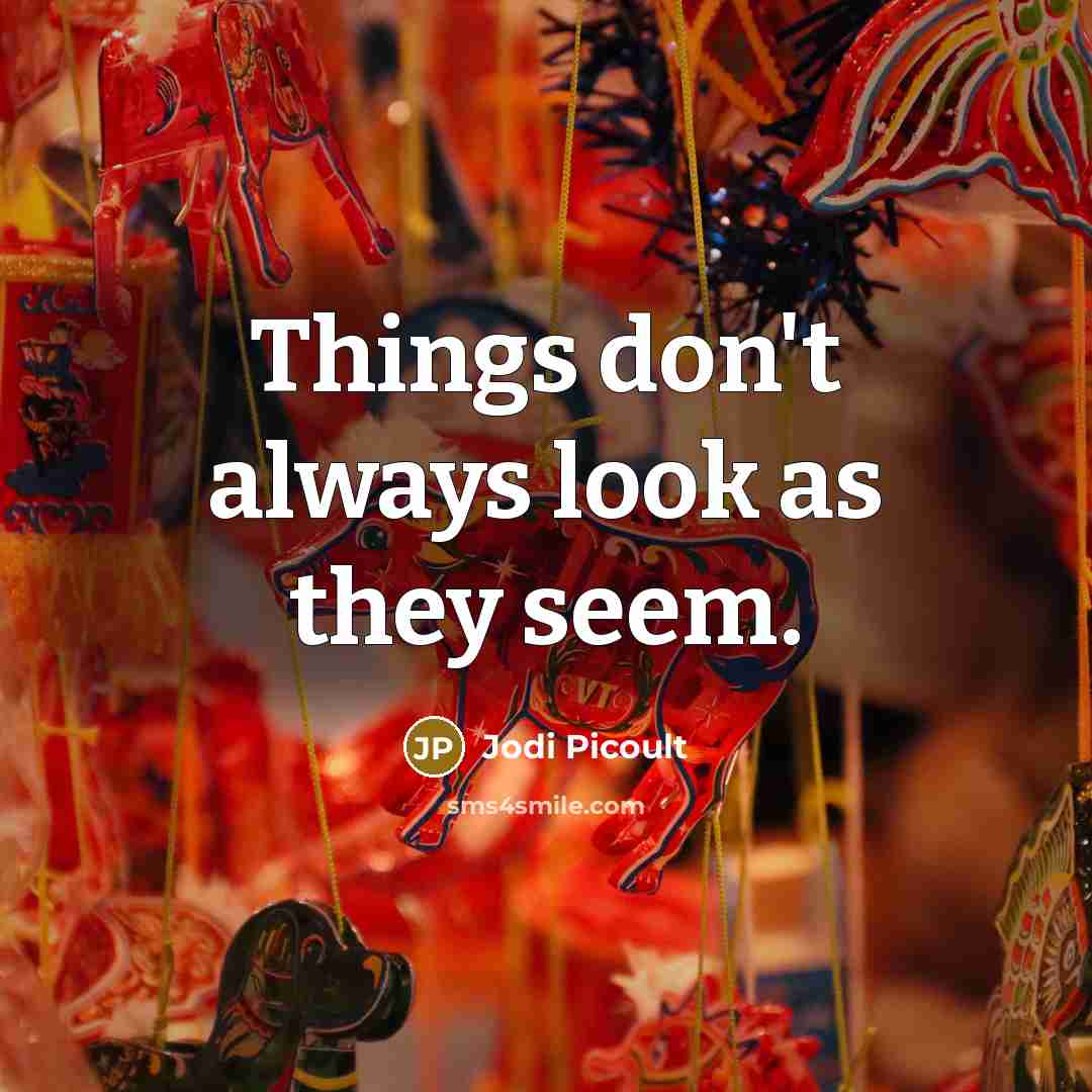 “Things don't always look as they seem.…” quote by Jodi Picoult