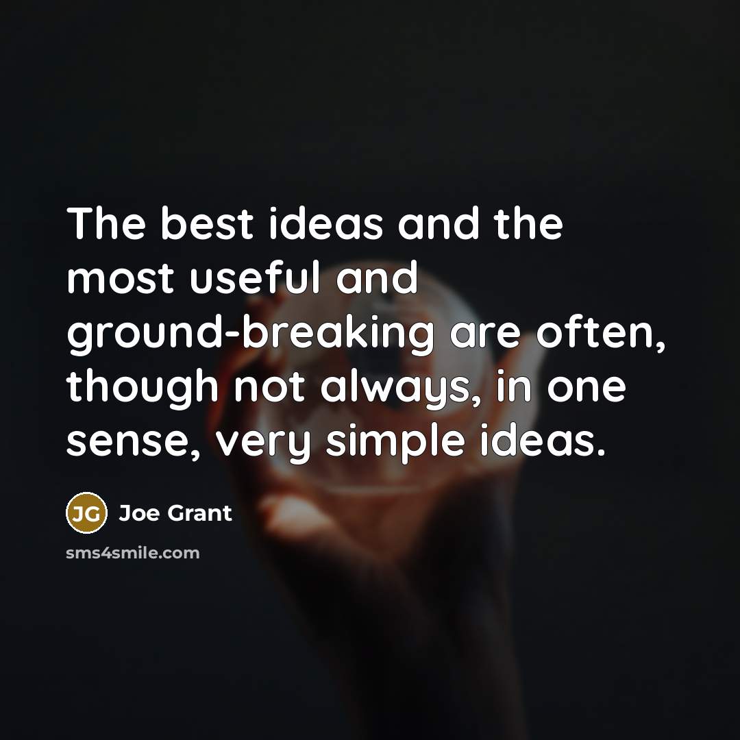 “The best ideas and the most useful and ground-breaking are…” quote by Joe Grant