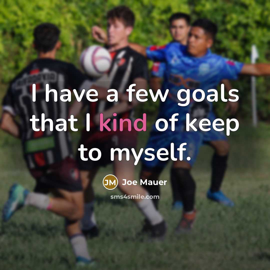 “I have a few goals that I kind of keep…” quote by Joe Mauer
