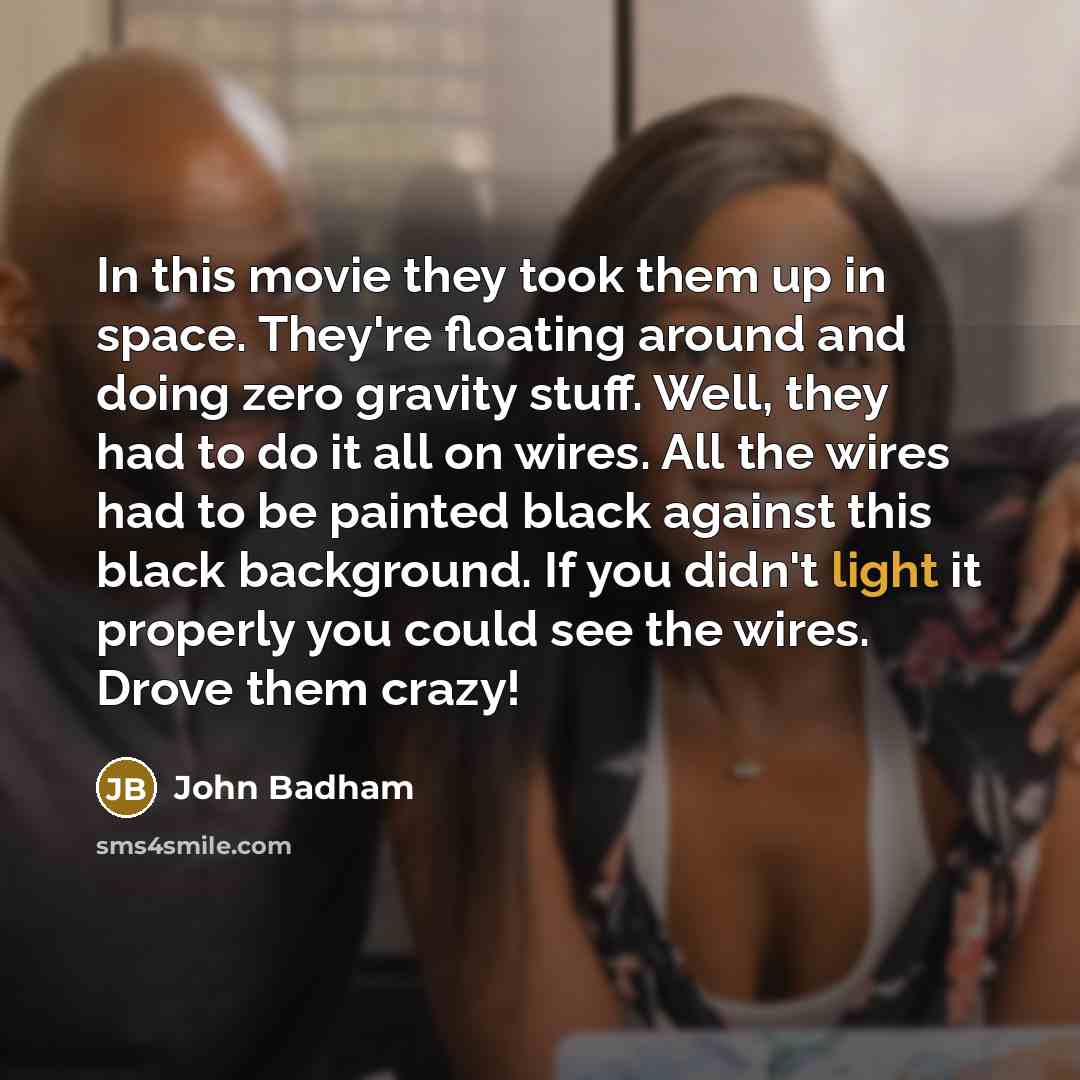 “In this movie they took them up in space. They're…” quote by John Badham