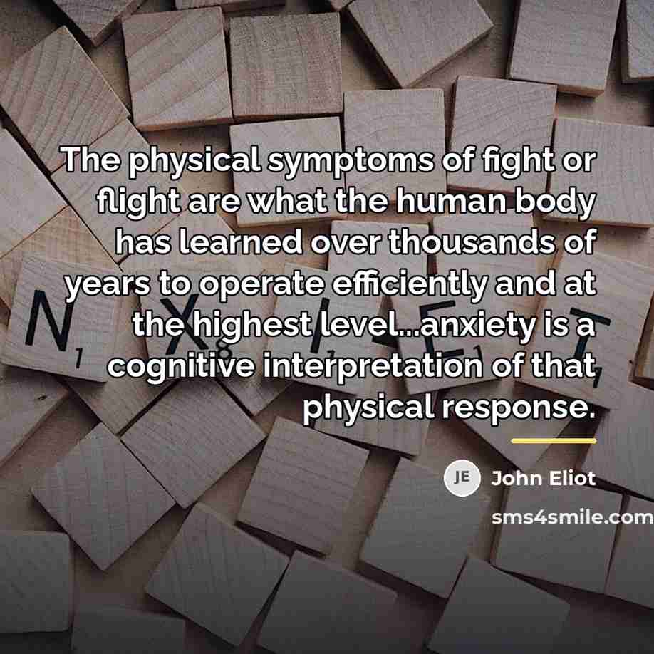 “The physical symptoms of fight or flight are what the…” quote by John Eliot