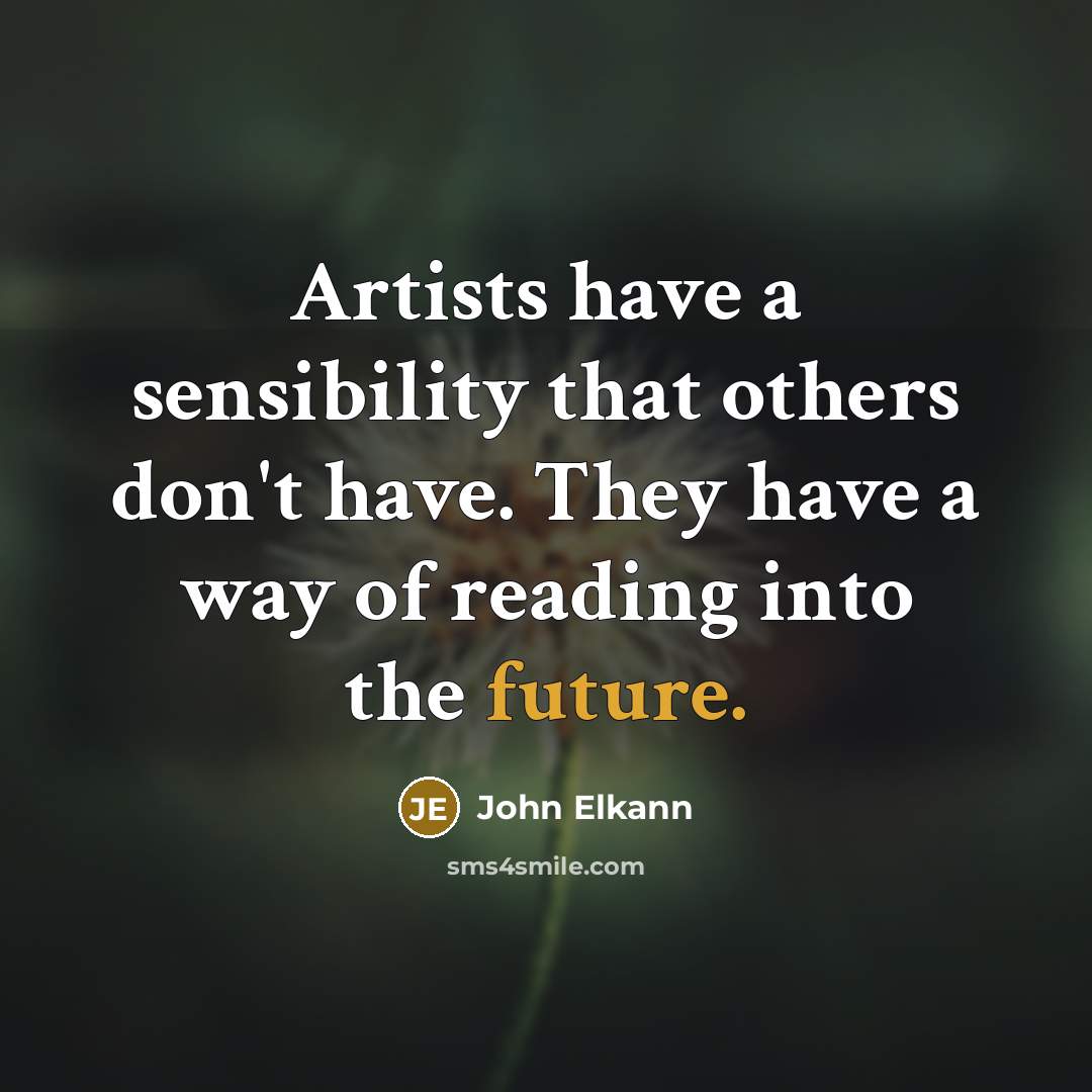 “Artists have a sensibility that others don't have. They have…” quote by John Elkann