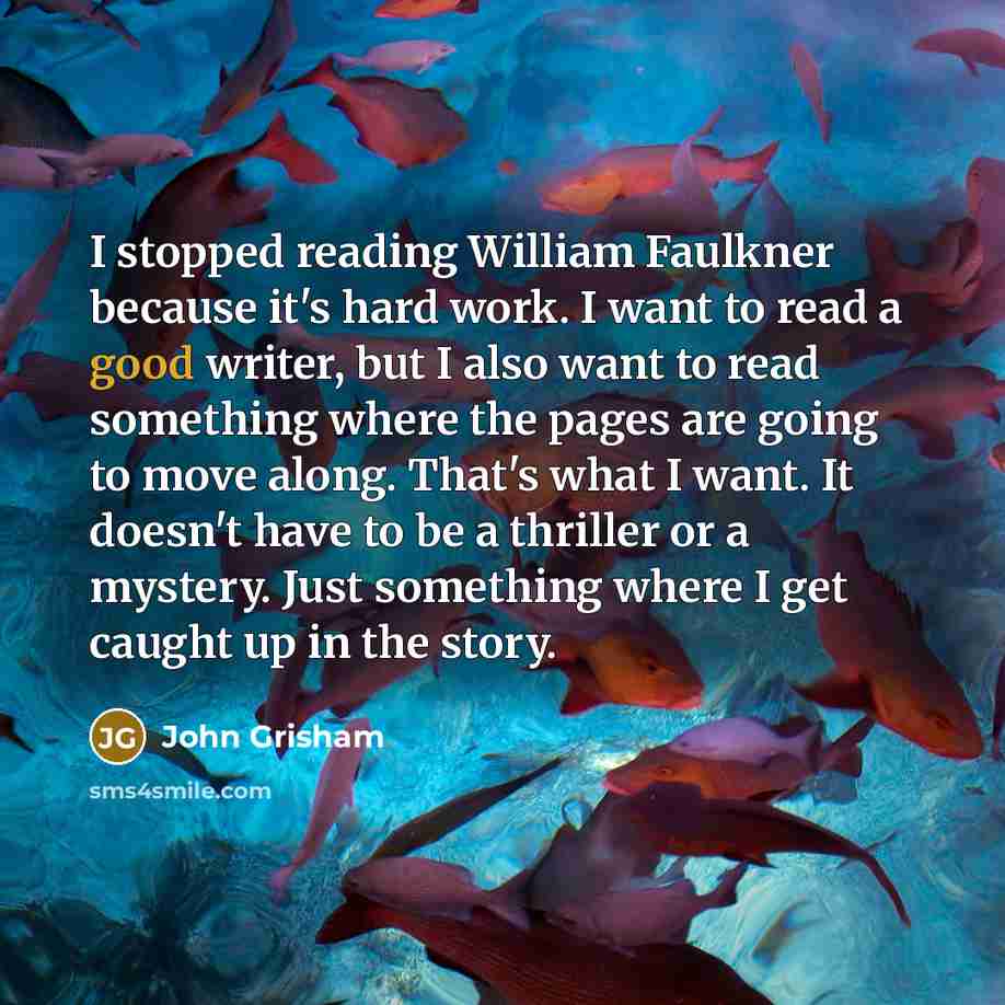“I stopped reading William Faulkner because it's hard work. I…” quote by John Grisham