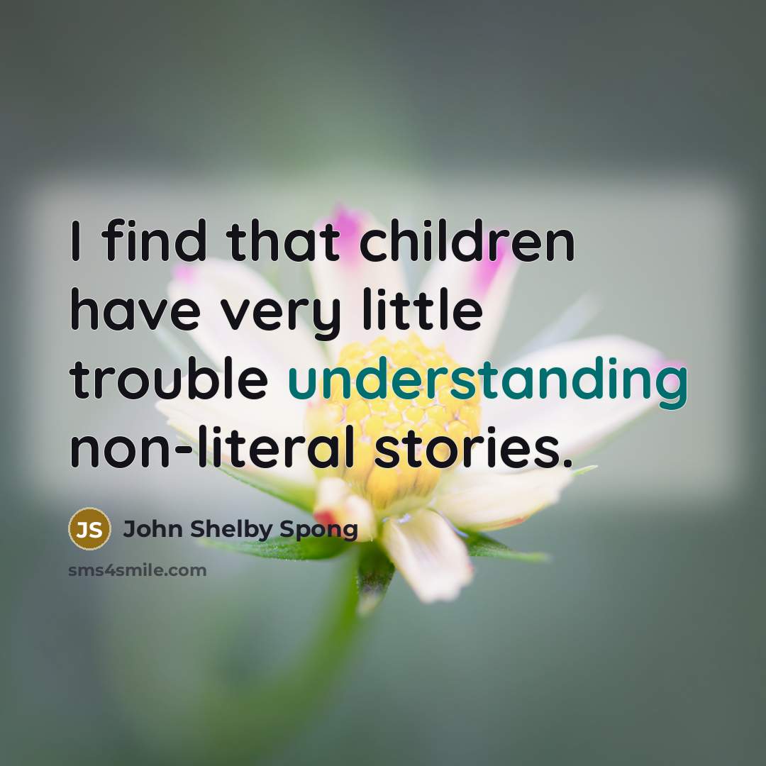 “I find that children have very little trouble understanding non-literal…” quote by John Shelby Spong
