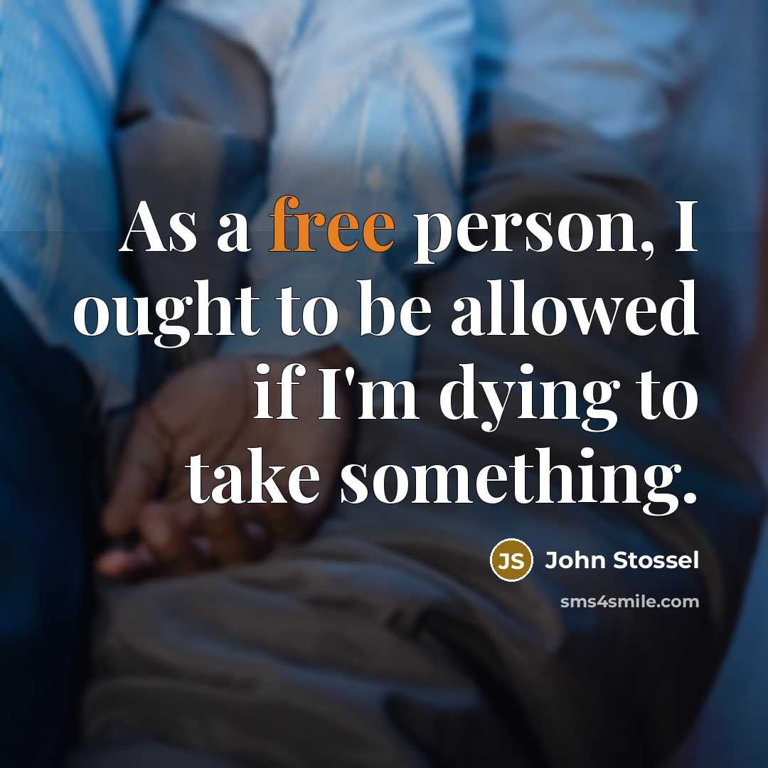 “As a free person, I ought to be allowed if…” quote by John Stossel