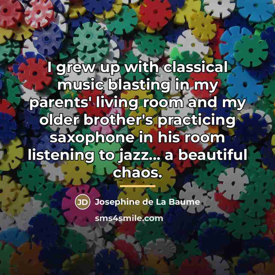 “I grew up with classical music blasting in my parents'…” quote by Josephine de La Baume