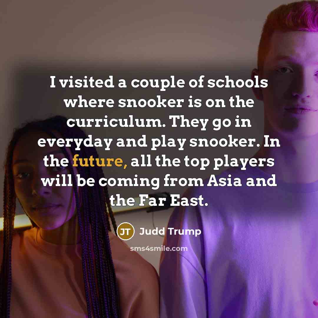 “I visited a couple of schools where snooker is on…” quote by Judd Trump