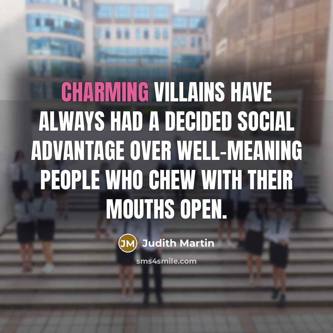 “Charming villains have always had a decided social advantage over…” quote by Judith Martin