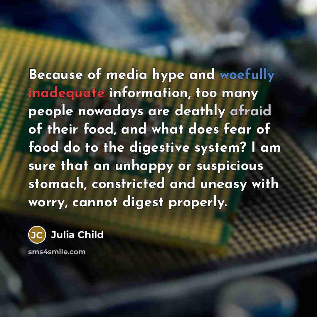 “Because of media hype and woefully inadequate information, too many…” quote by Julia Child