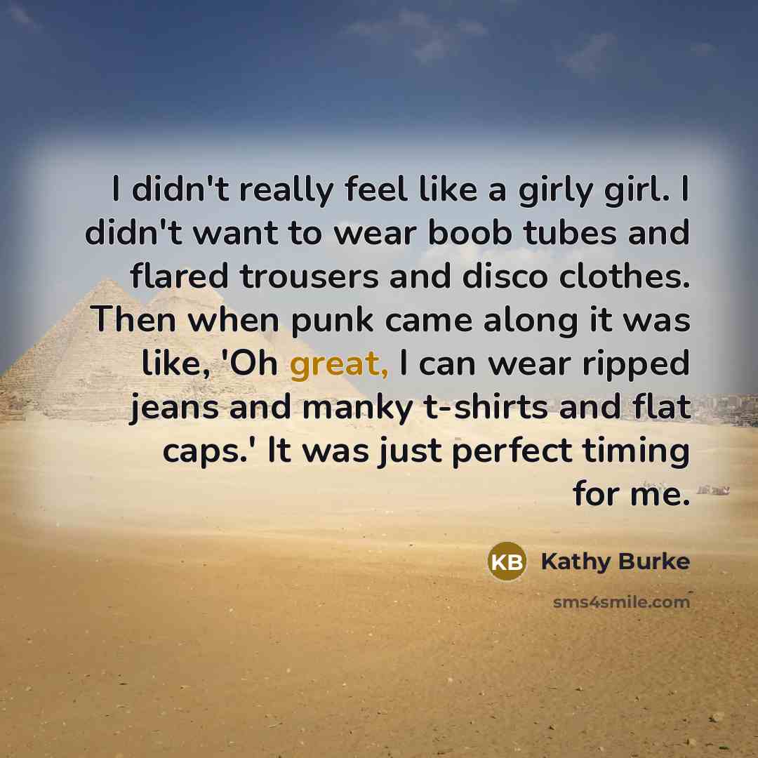 “I didn't really feel like a girly girl. I didn't…” quote by Kathy Burke