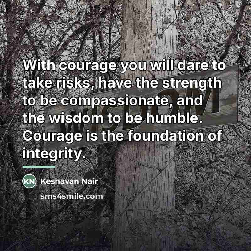 “With courage you will dare to take risks, have the…” quote by Keshavan Nair