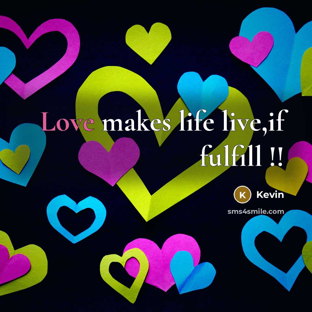“Love makes life live,if fulfill !!…” quote by Kevin