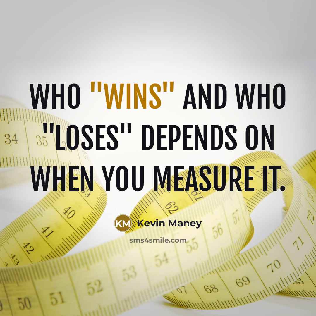 “Who "wins" and who "loses" depends on when you measure…” quote by Kevin Maney