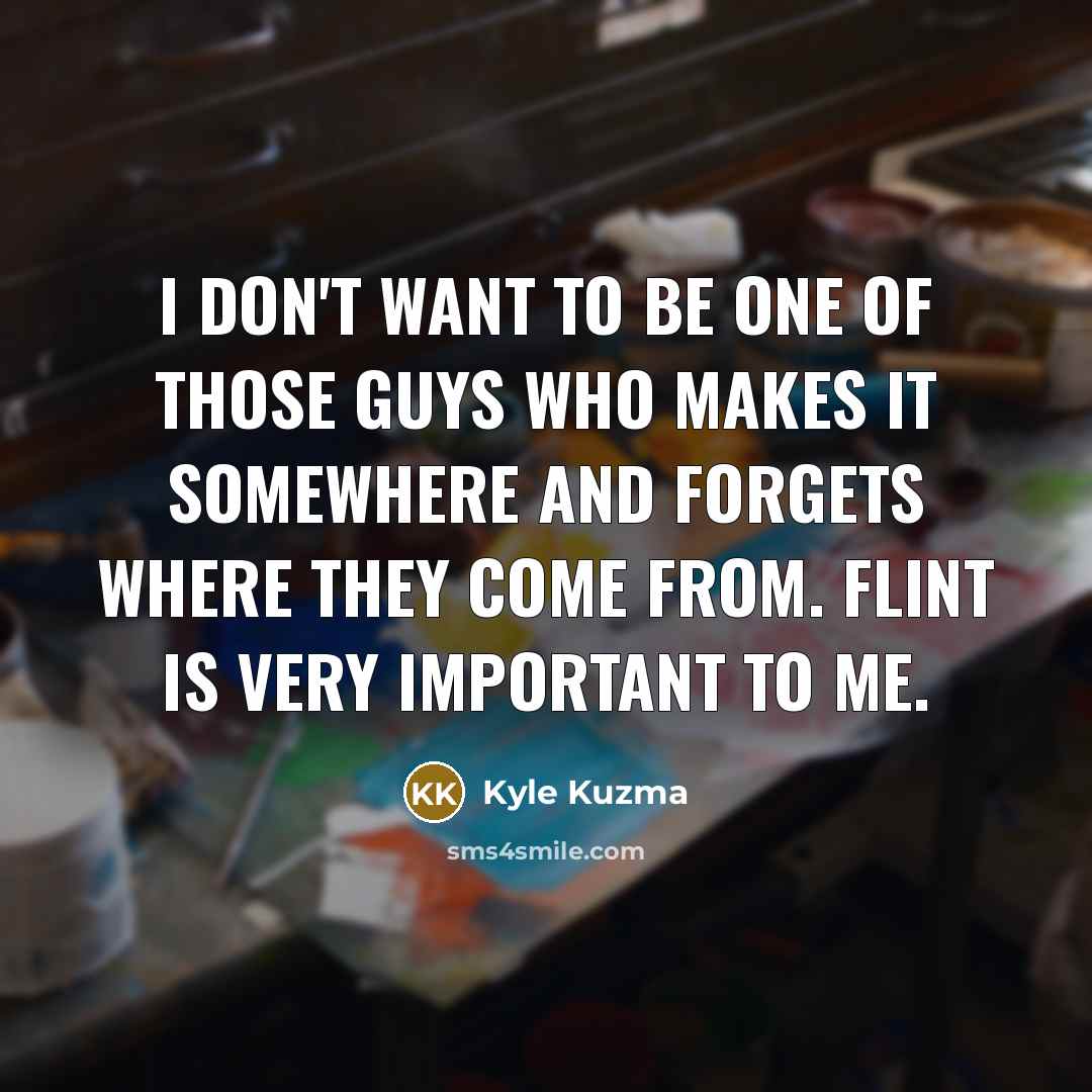 “I don't want to be one of those guys who…” quote by Kyle Kuzma