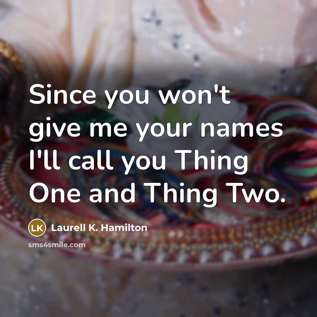 “Since you won't give me your names I'll call you…” quote by Laurell K. Hamilton