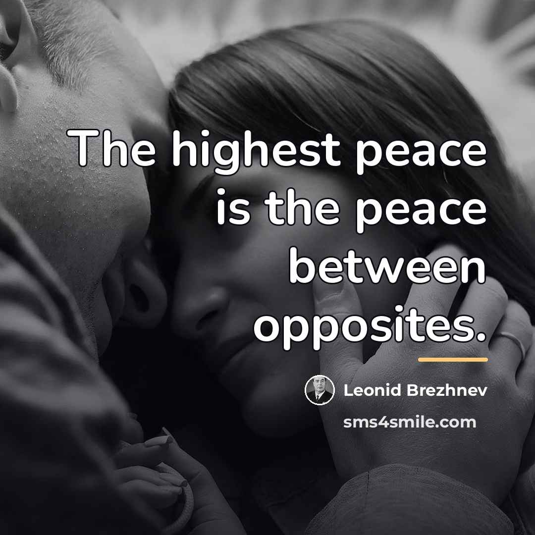 “The highest peace is the peace between opposites.…” quote by Leonid Brezhnev